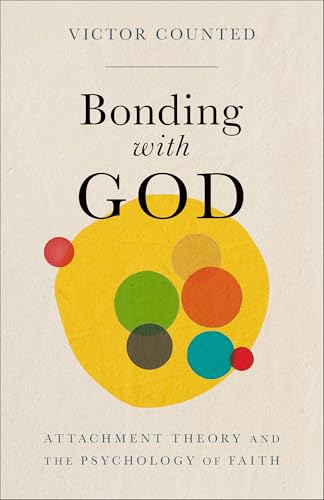 Bonding with God: Attachment Theory and the Psychology of Faith (Paperback)