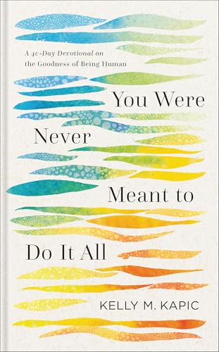 You Were Never Meant to Do It All: A 40-Day Devotional on the Goodness of Being Human (Hardcover)
