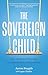 The Sovereign Child: How a ...
