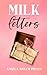 Milk Letters by Angela Welch Prusia