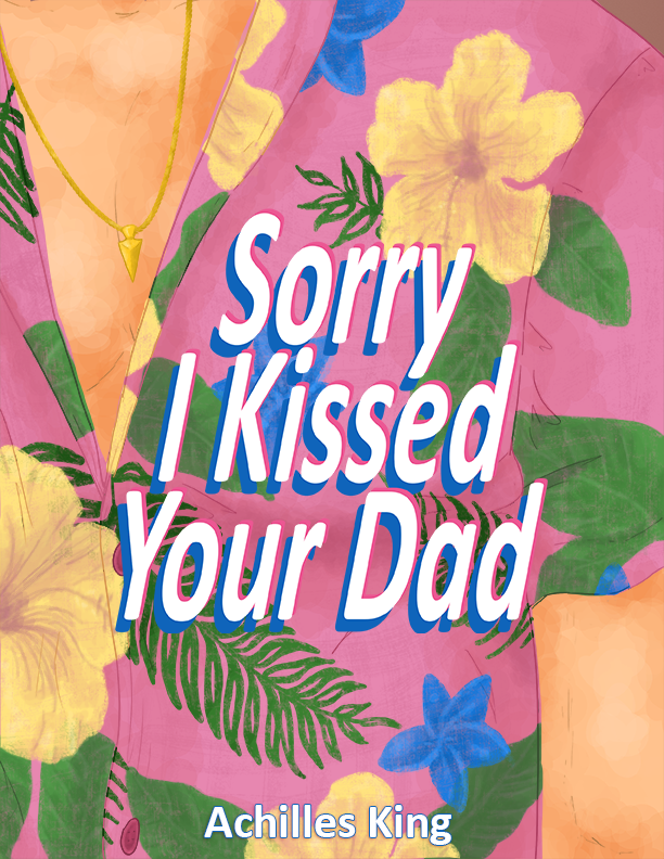 Sorry I Kissed Your Dad!
