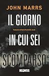 Il giorno in cui sei scomparso by John Marrs Il giorno in cui sei scomparso by John Marrs