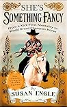 She's Something Fancy: From a Kick-First Mentality to World Grand Champion Horse (Journey with Horses Book 4)