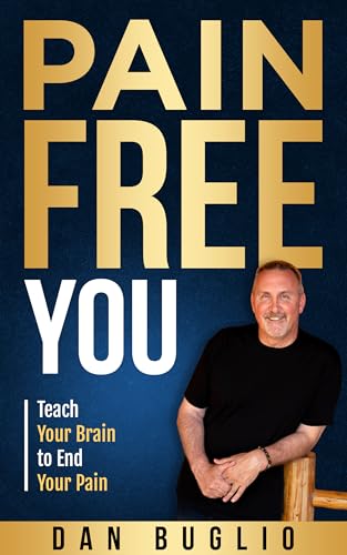 Pain Free You: Teach Your Brain to End Your Pain (Kindle Edition)
