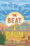 The Beat I Drum by Dusti Bowling The Beat I Drum by Dusti Bowling