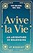 Avive la Vie: An Adventure ...