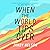 When the World Tips Over by Jandy Nelson