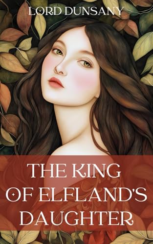 The King of Elfland’s Daughter: The Classic 1924 Fantasy Romance