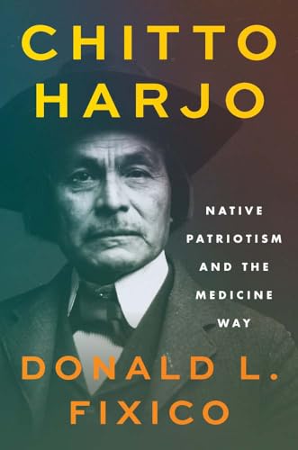 Chitto Harjo: Native Patriotism and the Medicine Way (The Henry Roe Cloud Series on American Indians and Modernity)