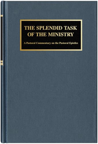 The Splendid Task of the Ministry: A Pastoral Commentary on the Pastoral Epistles (Hardcover)