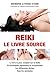 Reiki - Le livre source - L...