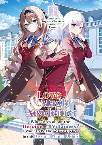 Love & Magic Academy: Who Cares about the Heroine and Villainess? I Want to Be the Strongest in this Otome Game World Vol.1 (Kindle Edition)