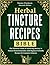 Herbal Tincture Recipes Bib...