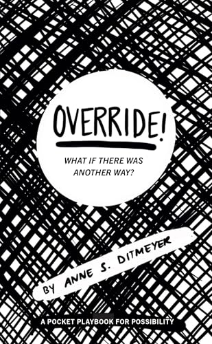 Override! What if There Was Another Way?: A Pocket Playbook for Possibility (Kindle Edition)