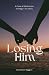 Losing Him by Lisa Renée Ruggeri