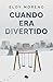Cuando era divertido / When It Was Fun (Spanish Edition)