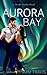 Aurora Bay: an Inside Alask...