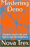 Mastering Deno: Modern JavaScript and TypeScript Development