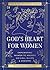 God's Heart for Women: Empowering Women to Answer His Call in Life & Ministry