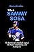 Who is Sammy Sosa by Hart Hawke