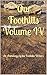 Our Foothills Volume IV : A...