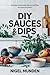 DIY Sauces and Dips: Delici...