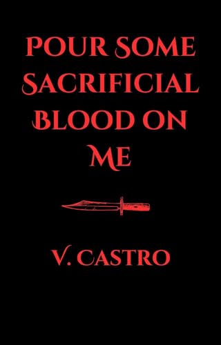 Pour Some Sacrificial Blood On Me (Kindle Edition)