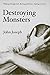 Destroying Monsters by John Joseph