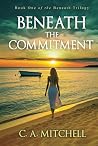 Beneath the Commitment: She wanted a career... He wanted a family... HE BROKE HIS PROMISE... (The Beneath Series) Beneath the Commitment: She wanted a career... He wanted a family... HE BROKE HIS PROMISE... (The Beneath Series)