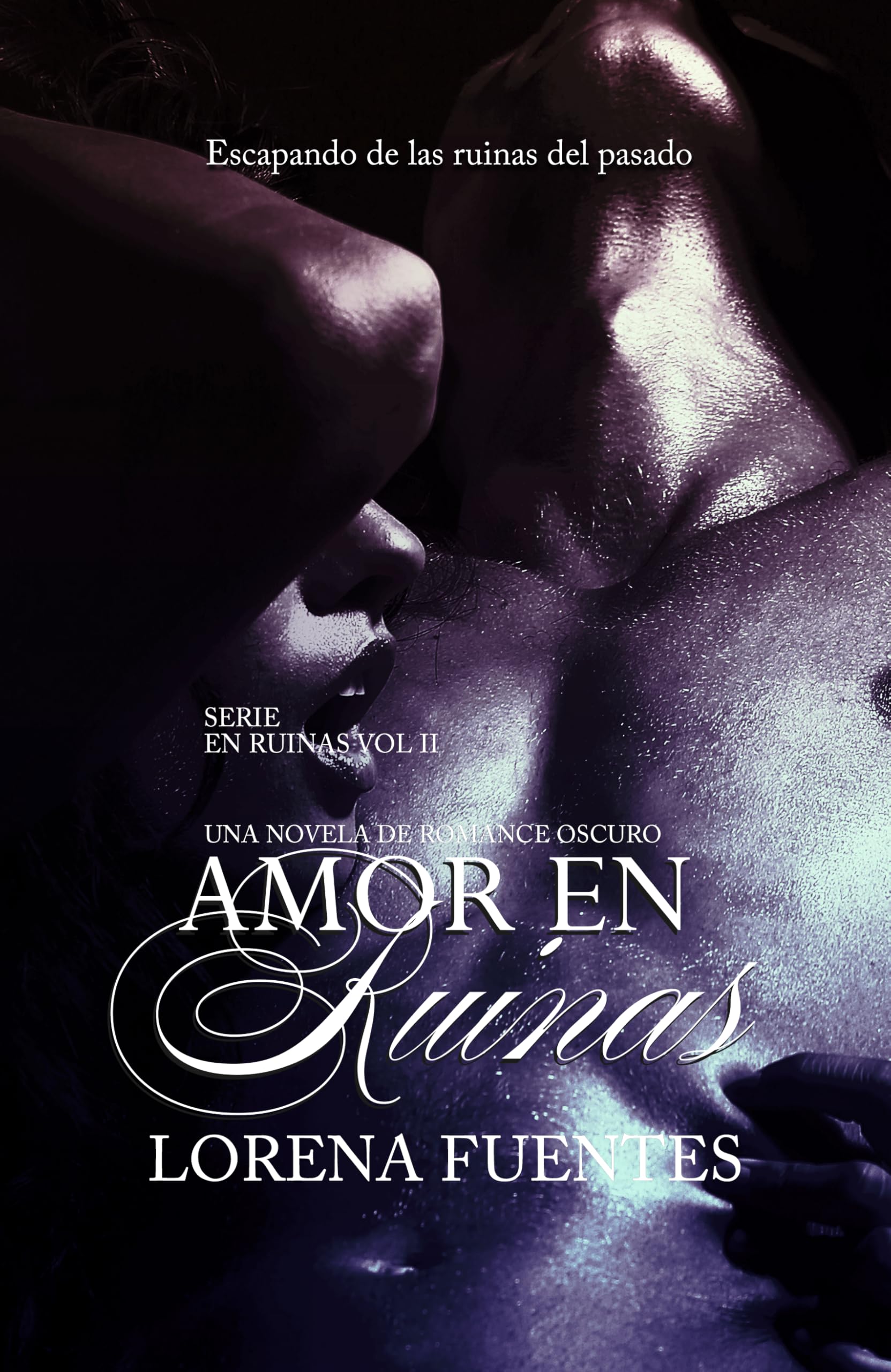 Amor en Ruinas, Una Novela de Dark Romance: Escapando de la ruinas del pasado (Spanish Edition)