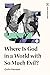 Where Is God in a World wit...