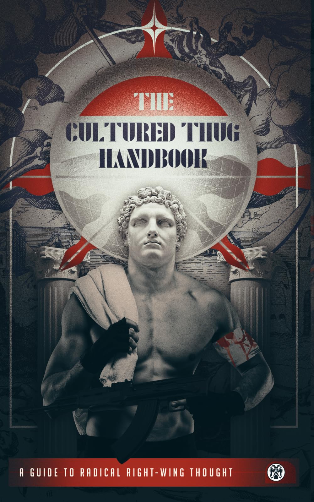 The Cultured Thug Handbook: A Guide to Radical Right-Wing Thought