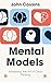 Mental Models: Mastering the Art of Clear Thinking: Build smarter frameworks for decisions, problem-solving, and understanding the world.
