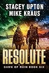 Resolute: Dawn of Ruin Book 6: (A Post-Apocalyptic Survival Thriller)