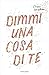 Dimmi una cosa di te (Italian Edition)