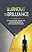 BURNOUT TO BRILLIANCE : How...
