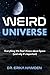 Weird Universe: Everything ...