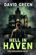 Hell In Haven: Holleran Case Files - 5 Complete Cases - Paranormal Investigator Series