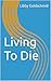 Living To Die by Libby Goldschmid