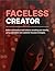 Faceless Creator: Build a successful brand without revealing your identity, using automation and customer-focused strategies.