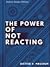 The Power of Not Reacting