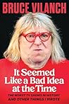 Book cover for It Seemed Like a Bad Idea at the Time: The Worst TV Shows in History and Other Things I Wrote