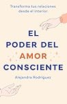 El poder del amor consciente: Transforma tus relaciones desde el interior (Spanish Edition)
