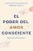 El poder del amor consciente: Transforma tus relaciones desde el interior (Spanish Edition)