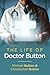 The Life of Doctor Button by Michael Button