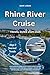 RHINE RIVER CRUISE TRAVEL GUIDE 2024-2025: Your Complete Guide to Exploring Europe’s Scenic Waterways, with Tips, Maps, Germany, France, the Netherlands, and Unforgettable Itineraries (Travels)