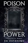 Poison to power: An anthology