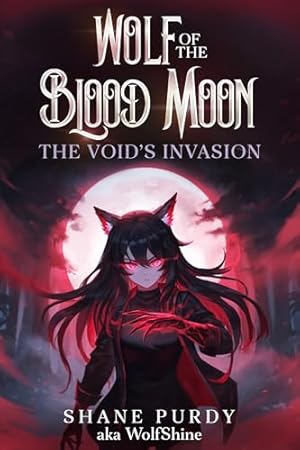 The Void's Invasion: A Blood Magic Lycanthrope LitRPG (Wolf of the Blood Moon Final Book)
