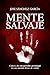 Mente Salvaje: Claves del desarrollo personal en un mundo lleno de ruido (Spanish Edition)