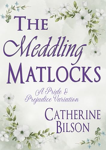The Meddling Matlocks: A Pride & Prejudice Variation (Pride & Prejudice Variations)